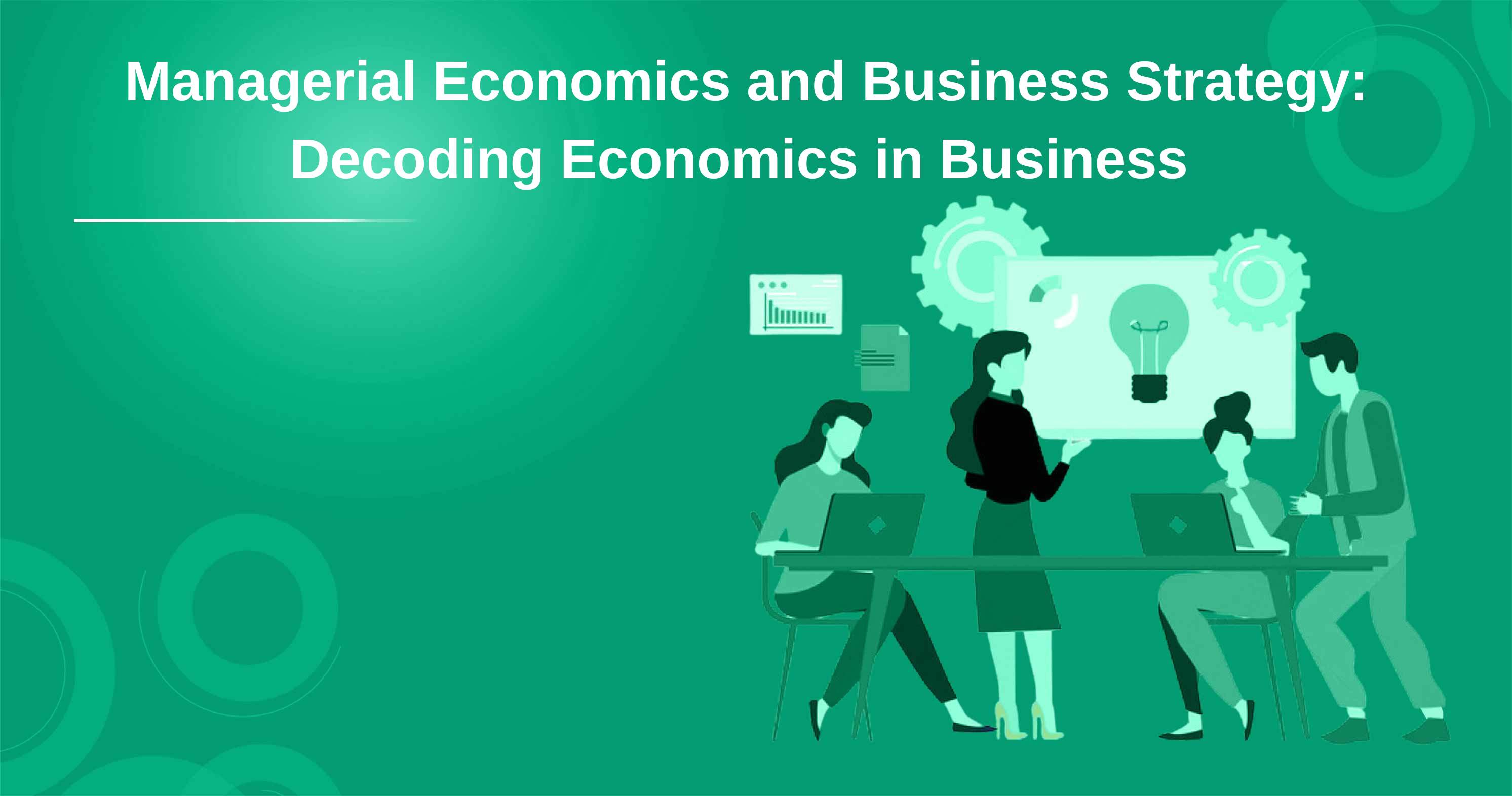 Managerial Economics and Business Strategy: Decoding Economics in Business